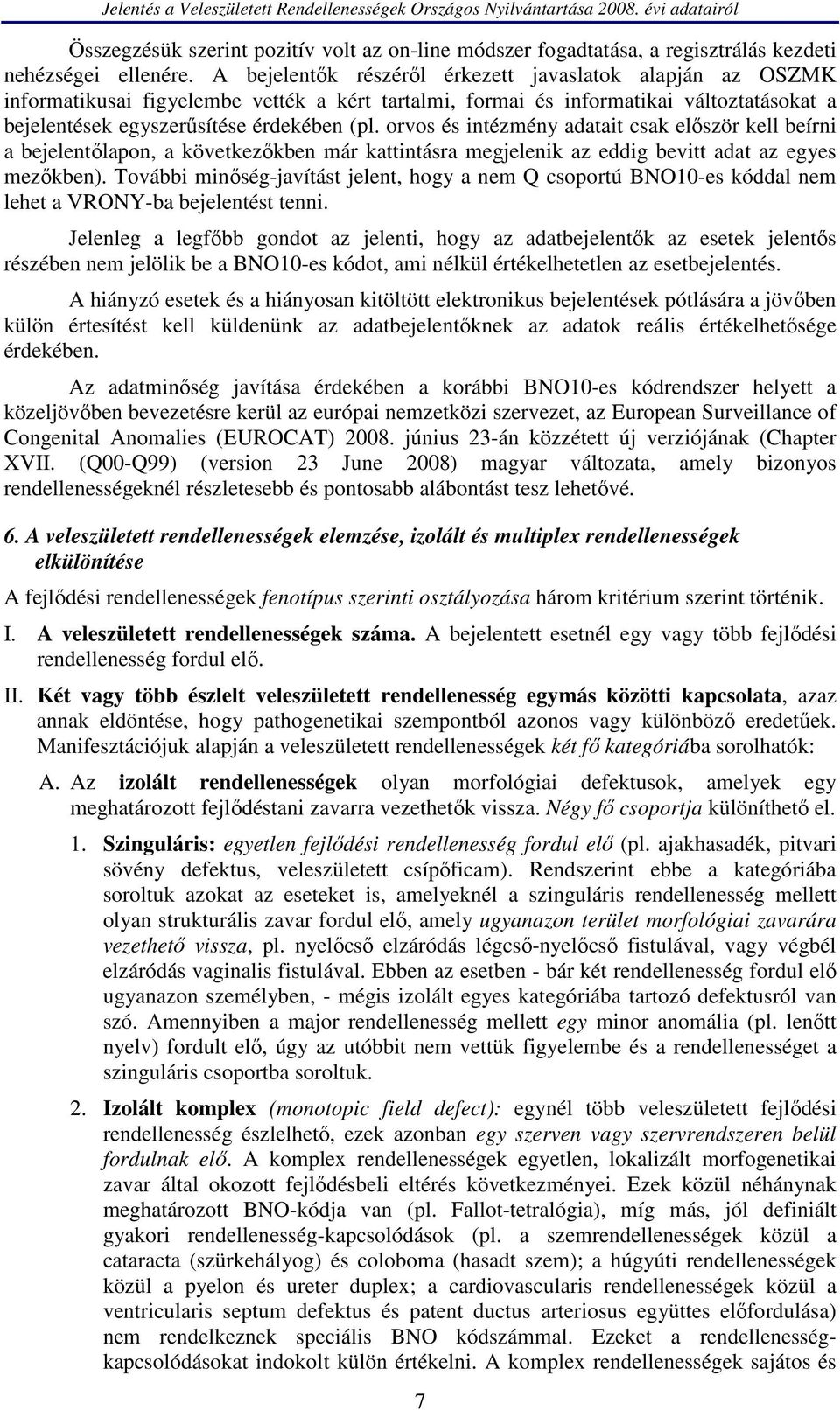 orvos és intézmény adatait csak először kell beírni a bejelentőlapon, a következőkben már kattintásra megjelenik az eddig bevitt adat az egyes mezőkben).