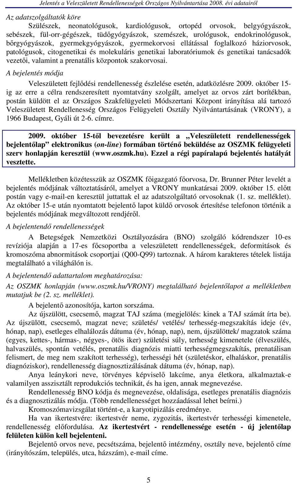 szakorvosai. A bejelentés módja Veleszületett fejlődési rendellenesség észlelése esetén, adatközlésre 2009.