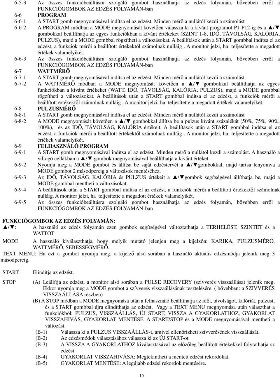 Minden mérı a nullától kezdi a számolást 6-6-2 A PROGRAM módban a MODE megnyomását követıen válassza ki a kívánt programot P1-P12-ig és a / gombokkal beállíthatja az egyes funkciókban a kívánt