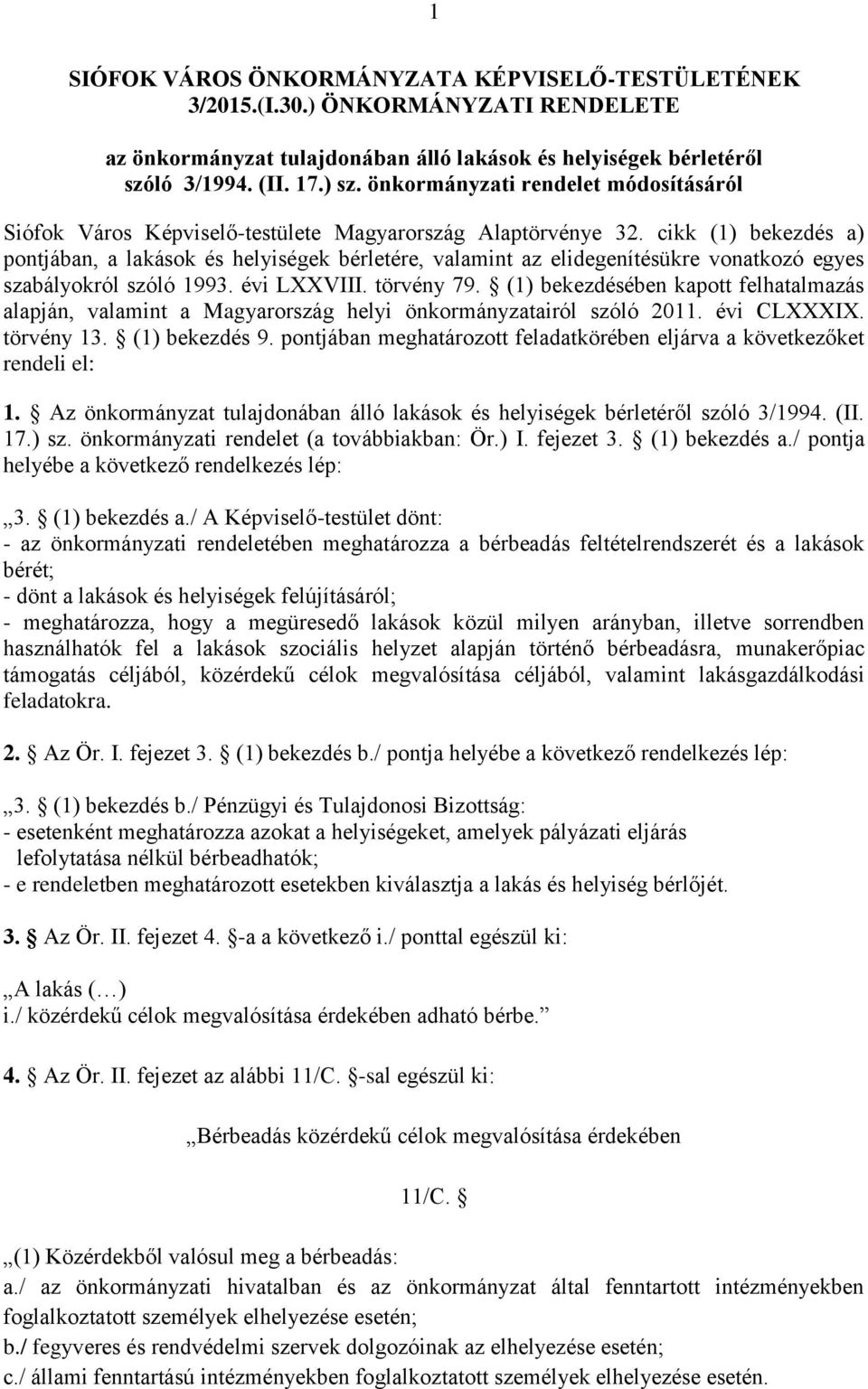 cikk (1) bekezdés a) pontjában, a lakások és helyiségek bérletére, valamint az elidegenítésükre vonatkozó egyes szabályokról szóló 1993. évi LXXVIII. törvény 79.