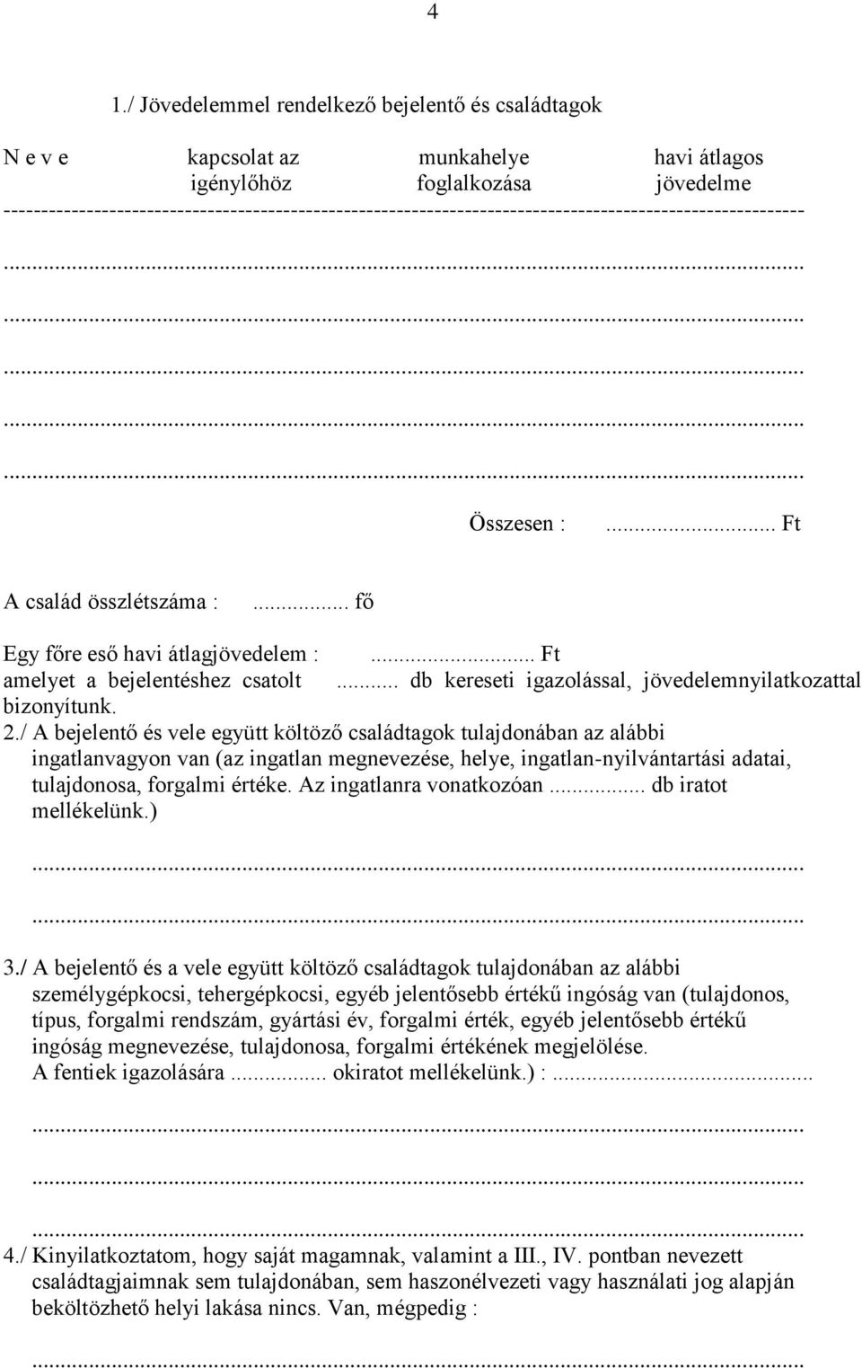 .. Ft amelyet a bejelentéshez csatolt... db kereseti igazolással, jövedelemnyilatkozattal bizonyítunk. 2.