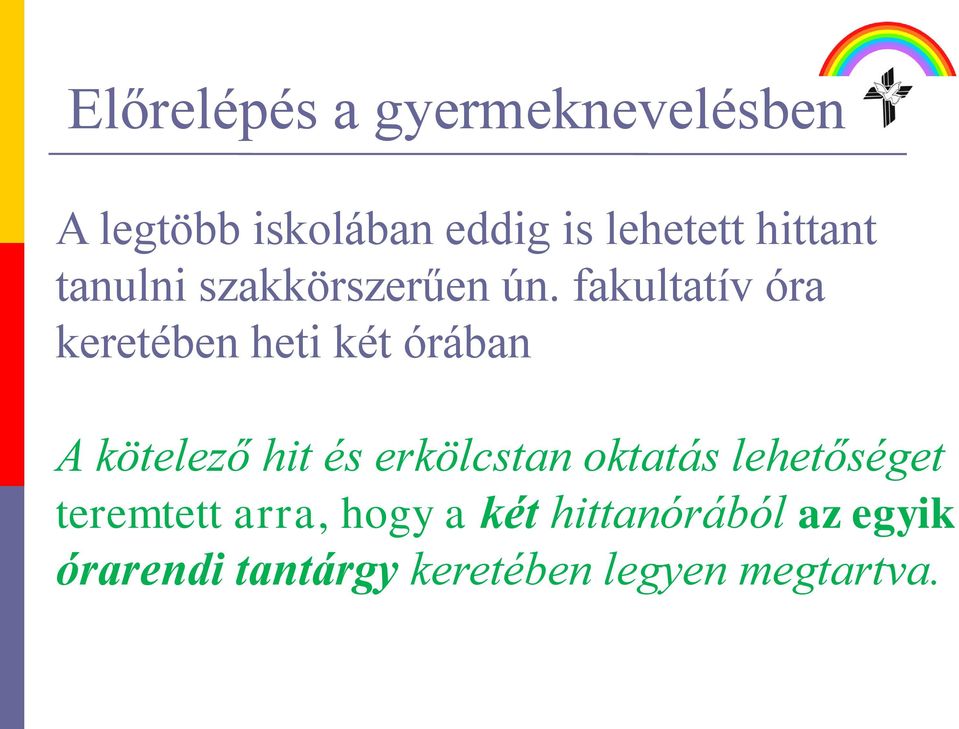 fakultatív óra keretében heti két órában A kötelező hit és erkölcstan