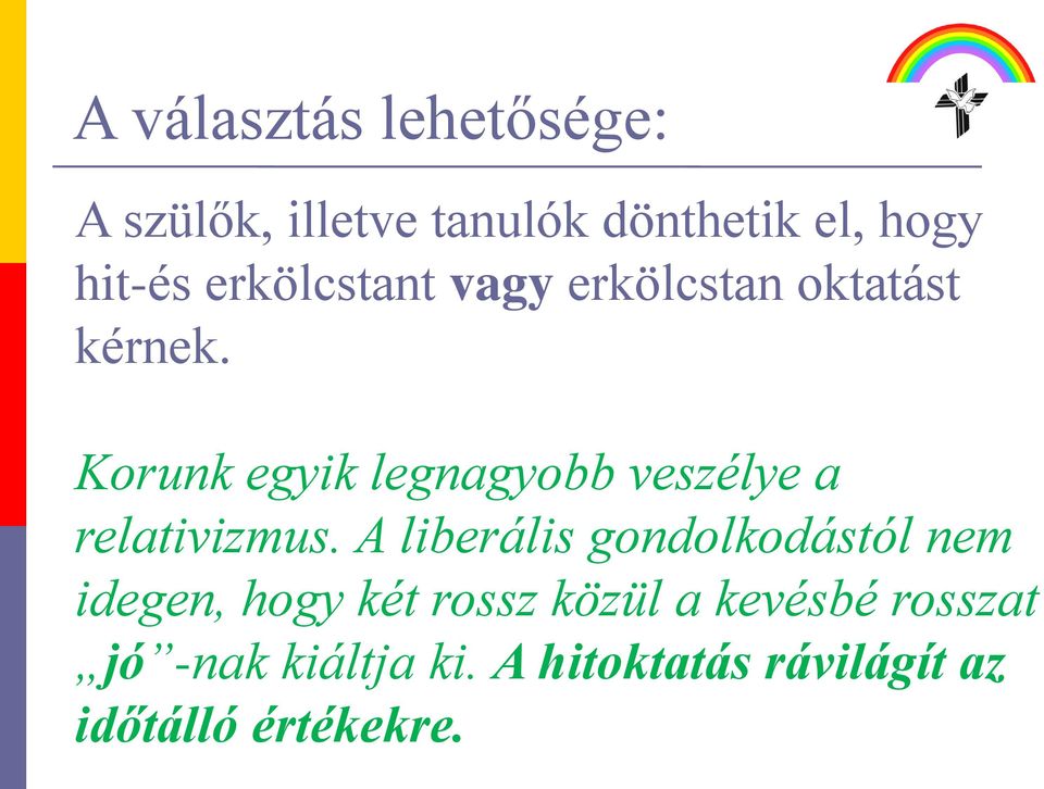 Korunk egyik legnagyobb veszélye a relativizmus.