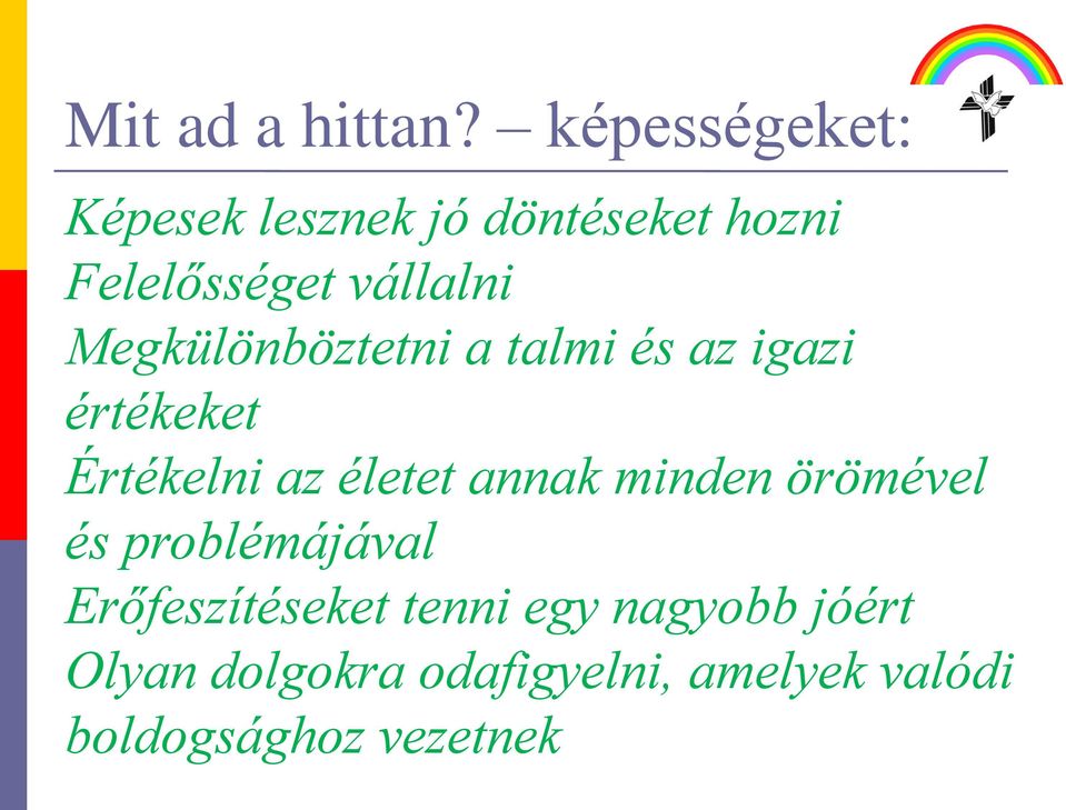 Megkülönböztetni a talmi és az igazi értékeket Értékelni az életet annak