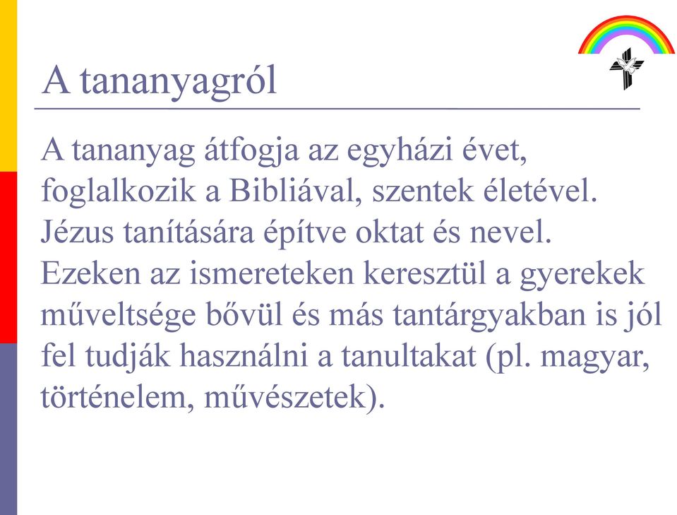 Ezeken az ismereteken keresztül a gyerekek műveltsége bővül és más