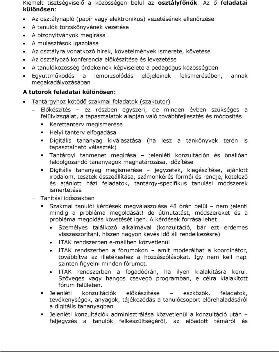 hírek, követelmények ismerete, követése Az osztályozó konferencia előkészítése és levezetése A tanulóközösség érdekeinek képviselete a pedagógus közösségben Együttműködés a lemorzsolódás előjeleinek