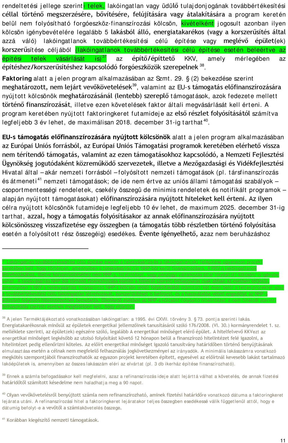 lakóingatlanok továbbértékesítési célú építése vagy meglévő épület(ek) korszerűsítése céljából (lakóingatlanok továbbértékesítési célú építése esetén beleértve az építési telek vásárlását is) 37 az