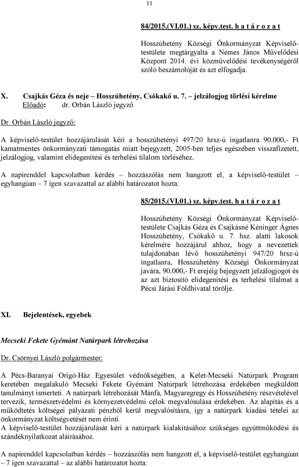 Orbán László jegyző: A képviselő-testület hozzájárulását kéri a hosszúhetényi 497/20 hrsz-ú ingatlanra 90.