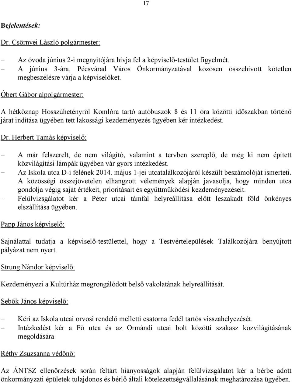 Óbert Gábor alpolgármester: A hétköznap Hosszúhetényről Komlóra tartó autóbuszok 8 és 11 óra közötti időszakban történő járat indítása ügyében tett lakossági kezdeményezés ügyében kér intézkedést. Dr.