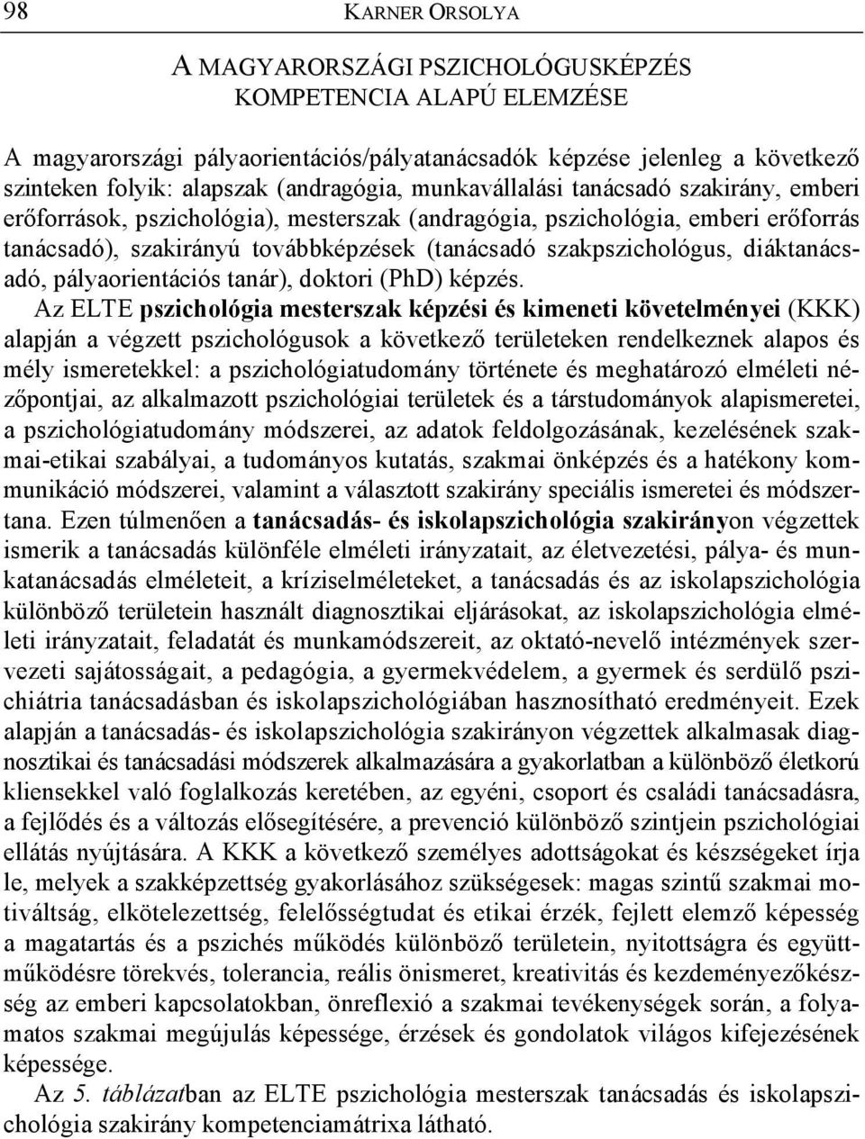 diáktanácsadó, pályaorientációs tanár), doktori (PhD) képzés.