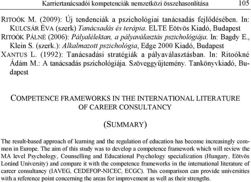 (1992): Tanácsadási stratégiák a pályaválasztásban. In: Ritoókné Ádám M.: A tanácsadás pszichológiája. Szöveggy jtemény.