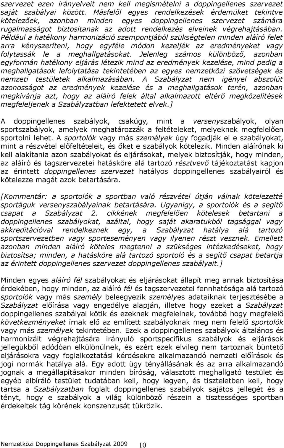 Például a hatékony harmonizáció szempontjából szükségtelen minden aláíró felet arra kényszeríteni, hogy egyféle módon kezeljék az eredményeket vagy folytassák le a meghallgatásokat.