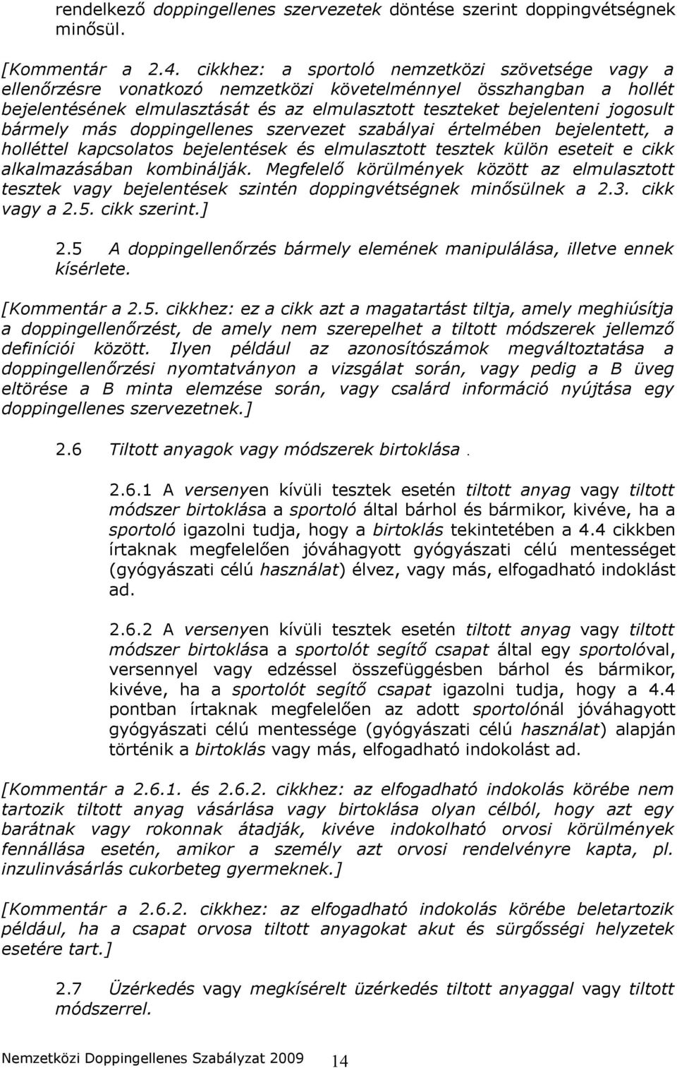 bármely más doppingellenes szervezet szabályai értelmében bejelentett, a holléttel kapcsolatos bejelentések és elmulasztott tesztek külön eseteit e cikk alkalmazásában kombinálják.