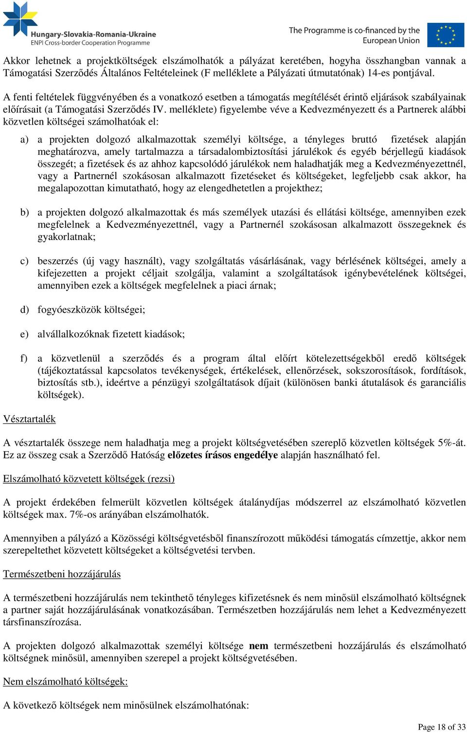 melléklete) figyelembe véve a Kedvezményezett és a Partnerek alábbi közvetlen költségei számolhatóak el: a) a projekten dolgozó alkalmazottak személyi költsége, a tényleges bruttó fizetések alapján