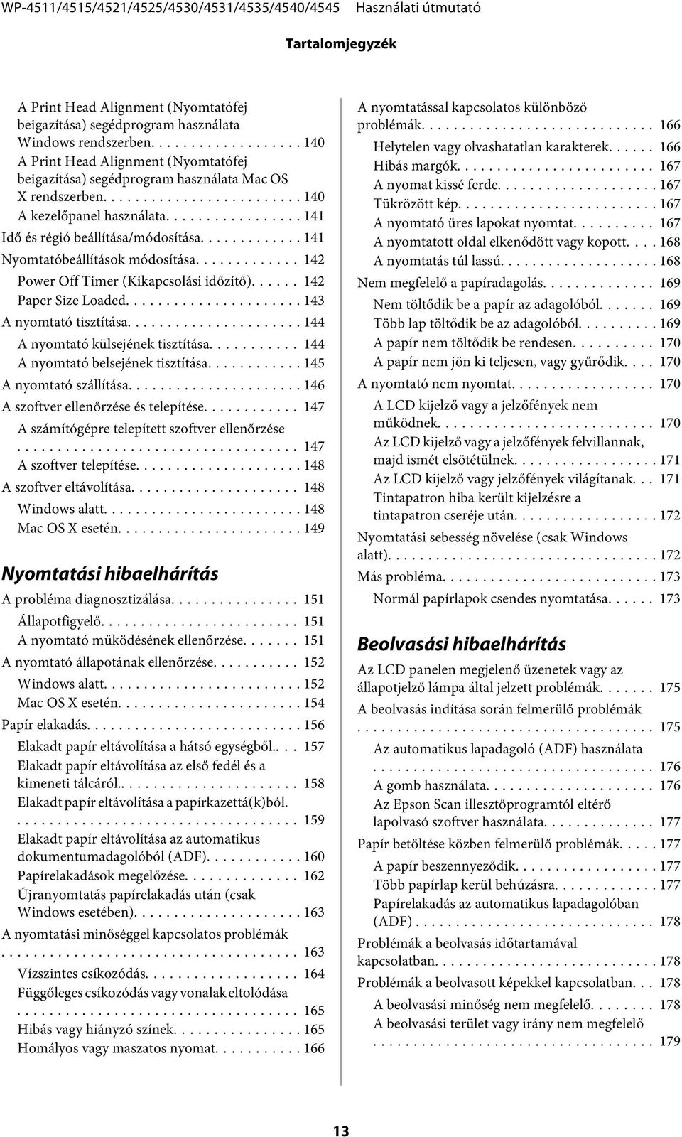 .. 141 Nyomtatóbeállítások módosítása............. 142 Power Off Timer (Kikapcsolási időzítő)... 142 Paper Size Loaded... 143 A nyomtató tisztítása... 144 A nyomtató külsejének tisztítása.