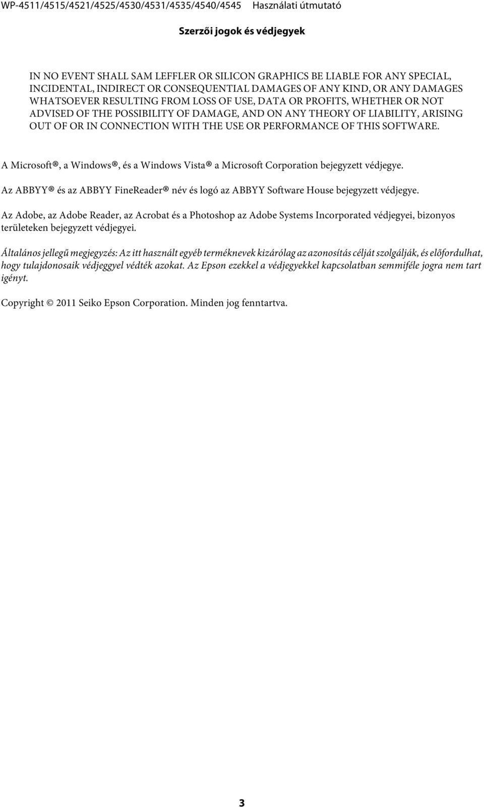 A Microsoft, a Windows, és a Windows Vista a Microsoft Corporation bejegyzett védjegye. Az ABBYY és az ABBYY FineReader név és logó az ABBYY Software House bejegyzett védjegye.