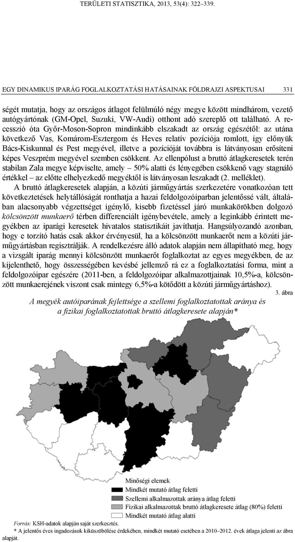 A recesszió óta Győr-Moson-Sopron mindinkább elszakadt az ország egészétől: az utána következő Vas, Komárom-Esztergom és Heves relatív pozíciója romlott, így előnyük Bács-Kiskunnal és Pest megyével,