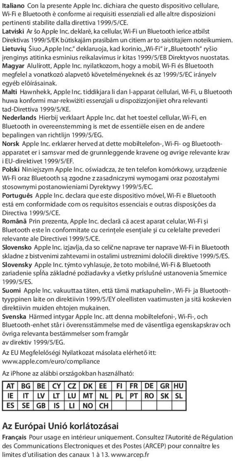 deklarē, ka cellular, Wi-Fi un Bluetooth ierīce atbilst Direktīvas 1999/5/EK būtiskajām prasībām un citiem ar to saistītajiem noteikumiem. Lietuvių Šiuo Apple Inc.