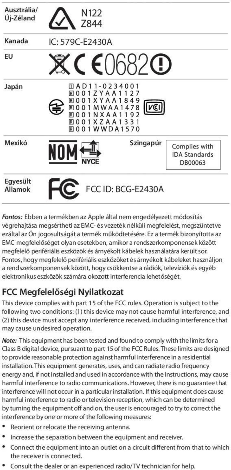 Ez a termék bizonyította az EMC-megfelelőséget olyan esetekben, amikor a rendszerkomponensek között megfelelő perifériális eszközök és árnyékolt kábelek használatára került sor.