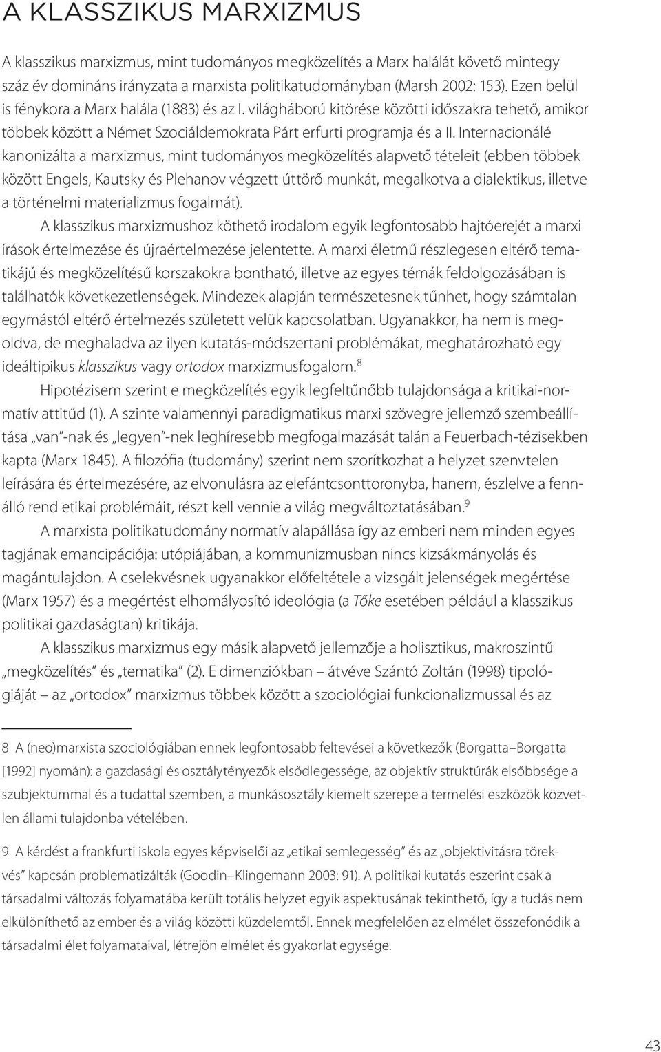 Internacionálé kanonizálta a marxizmus, mint tudományos megközelítés alapvető tételeit (ebben többek között Engels, Kautsky és Plehanov végzett úttörő munkát, megalkotva a dialektikus, illetve a