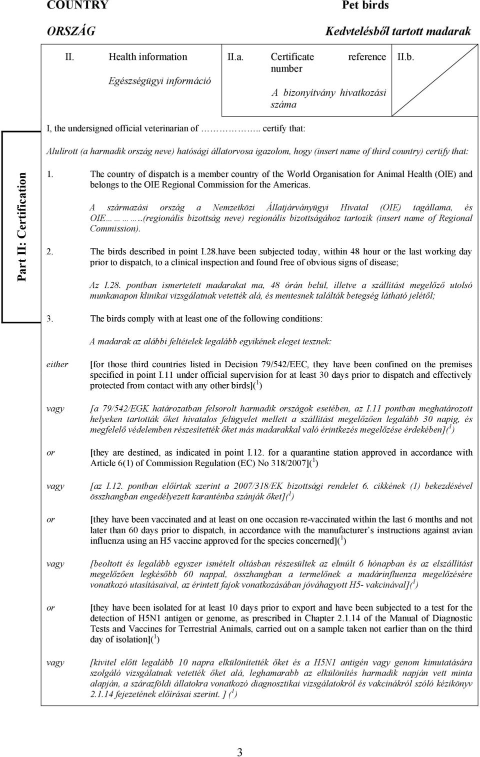 The country of dispatch is a member country of the Wld Organisation f Animal Health (OIE) and belongs to the OIE Regional Commission f the Americas.