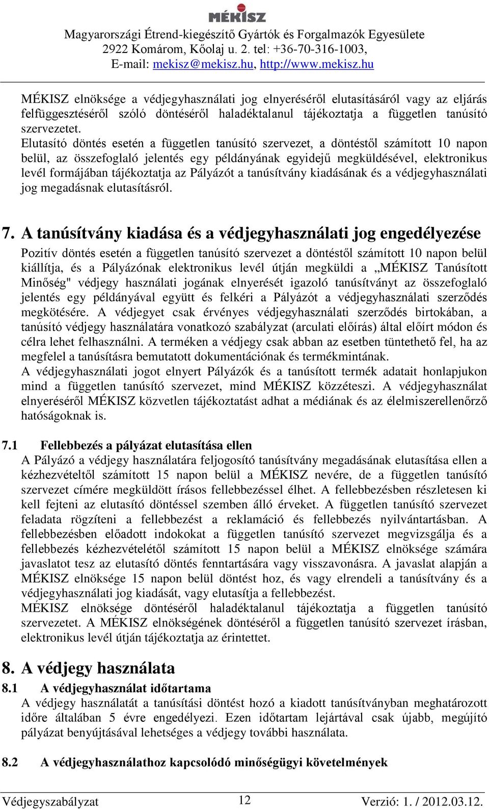 tájékoztatja az Pályázót a tanúsítvány kiadásának és a védjegyhasználati jog megadásnak elutasításról. 7.