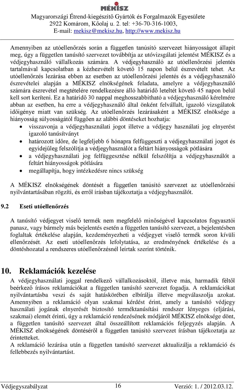 Az utóellenőrzés lezárása ebben az esetben az utóellenőrzési jelentés és a védjegyhasználó észrevételei alapján a MÉKISZ elnökségének feladata, amelyre a védjegyhasználó számára észrevétel