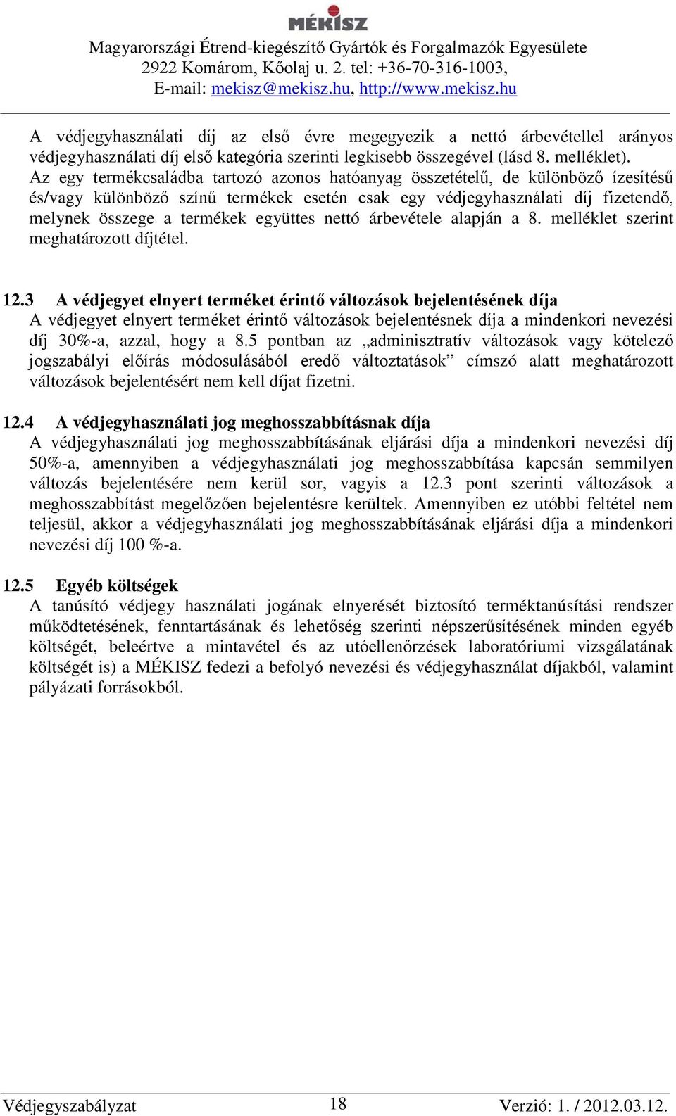 együttes nettó árbevétele alapján a 8. melléklet szerint meghatározott díjtétel. 12.