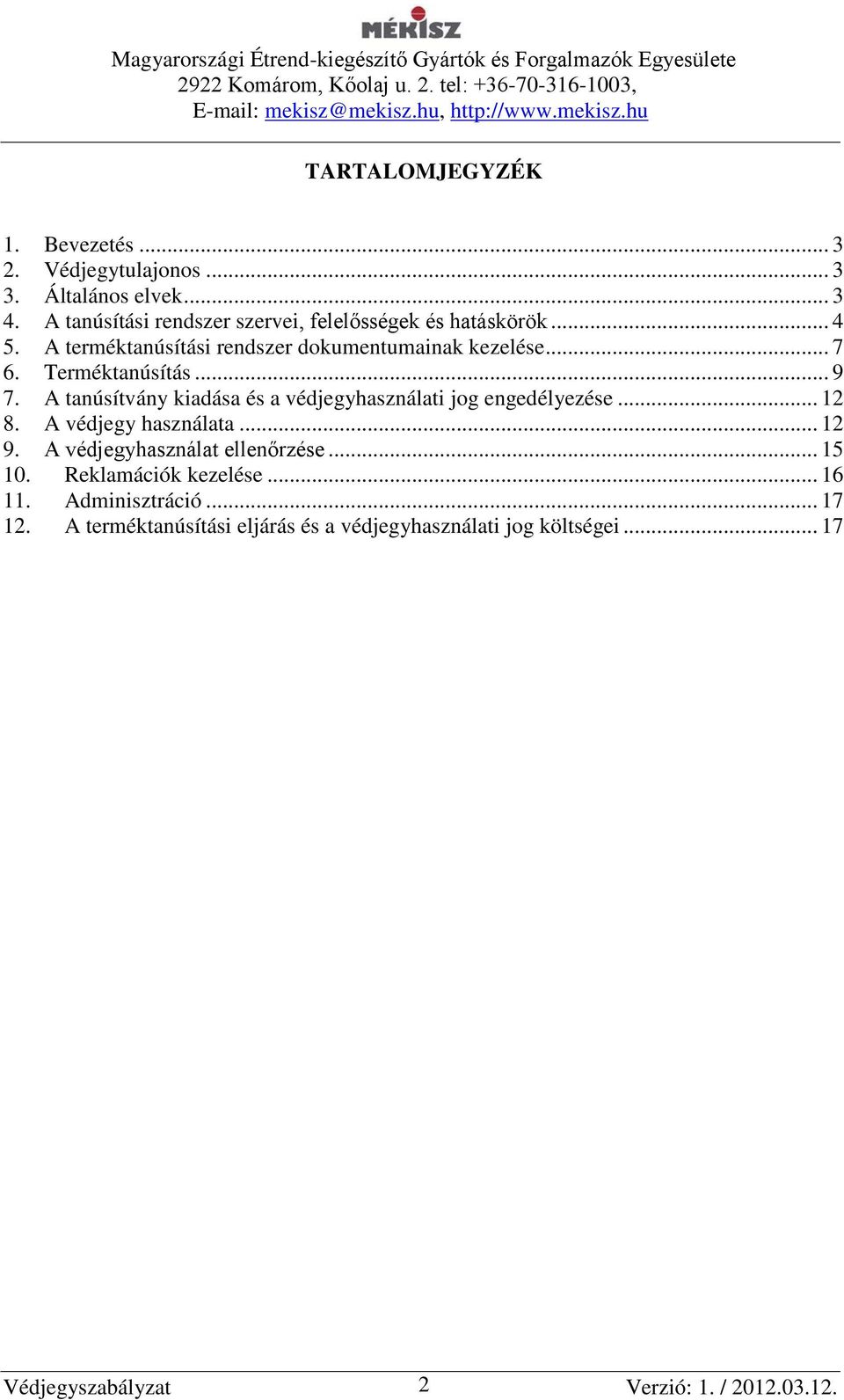 Terméktanúsítás... 9 7. A tanúsítvány kiadása és a védjegyhasználati jog engedélyezése... 12 8. A védjegy használata... 12 9.