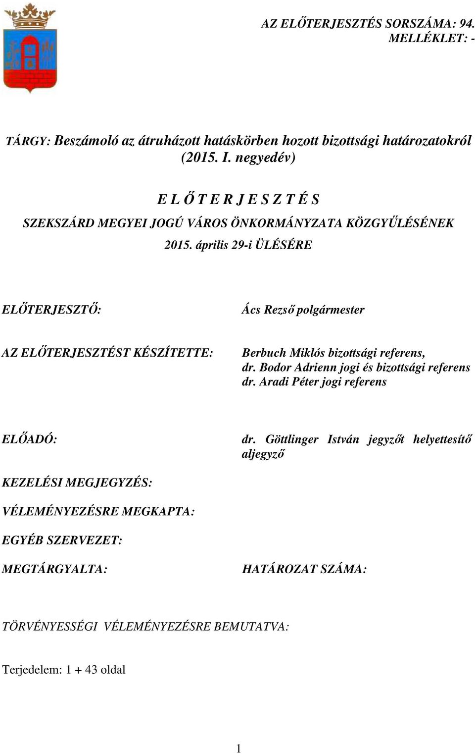 április 29-i ÜLÉSÉRE ELİTERJESZTİ: Ács Rezsı polgármester AZ ELİTERJESZTÉST KÉSZÍTETTE: Berbuch Miklós bizottsági referens, dr.