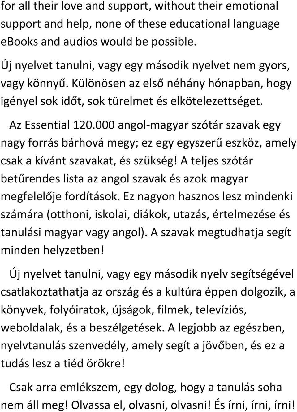 000 angol-magyar szótár szavak egy nagy forrás bárhová megy; ez egy egyszerű eszköz, amely csak a kívánt szavakat, és szükség!