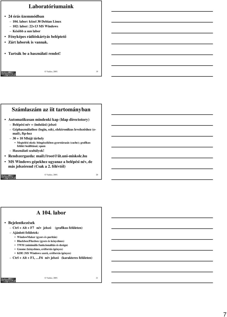 19 Számlaszám az iit tartományban Automatikusan mindenki kap (ldap directotory) Belépési név + (indulási) jelszó Géphasználathoz (login, ssh), elektronikus levelezéshez (email), ftp-hez 30 + 10 Mbájt