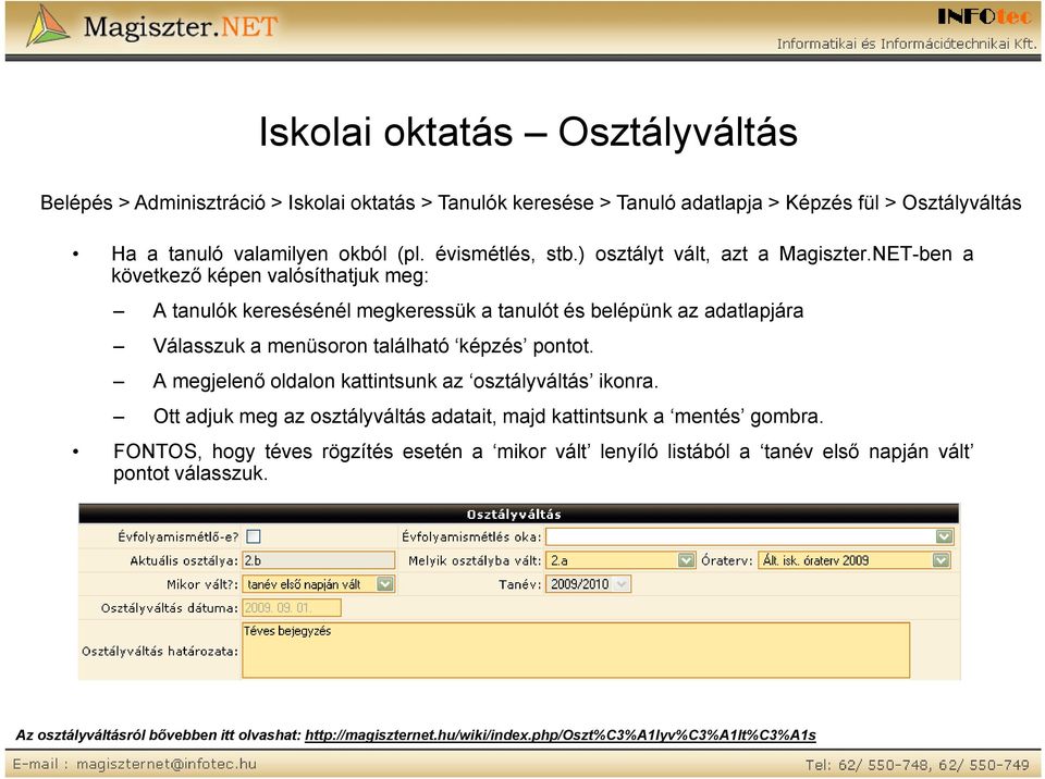 NET-ben a következő képen valósíthatjuk meg: A tanulók keresésénél megkeressük a tanulót és belépünk az adatlapjára Válasszuk a menüsoron található képzés pontot.