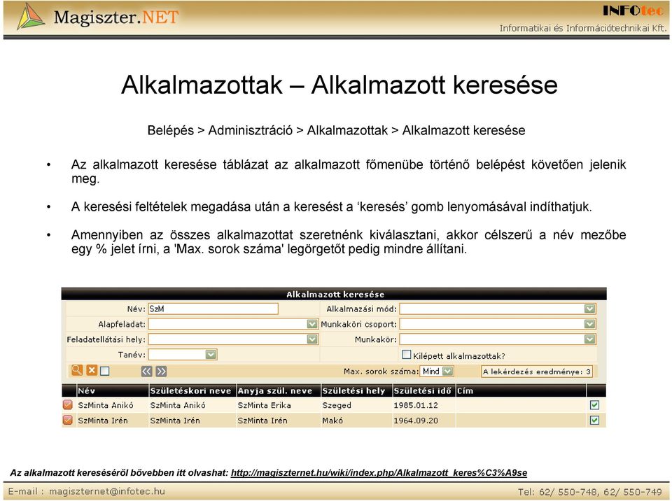 A keresési feltételek megadása után a keresést a keresés gomb lenyomásával indíthatjuk.