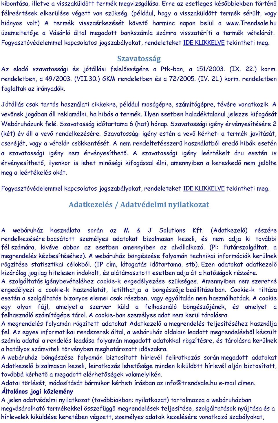 hu üzemeltetője a Vásárló által megadott bankszámla számra visszatéríti a termék vételárát. Fogyasztóvédelemmel kapcsolatos jogszabályokat, rendeleteket IDE KLIKKELVE tekintheti meg.