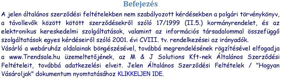 tv. rendelkezései az irányadók. Vásárló a webáruház oldalainak böngészésével, továbbá megrendelésének rögzítésével elfogadja a www.trendsale.