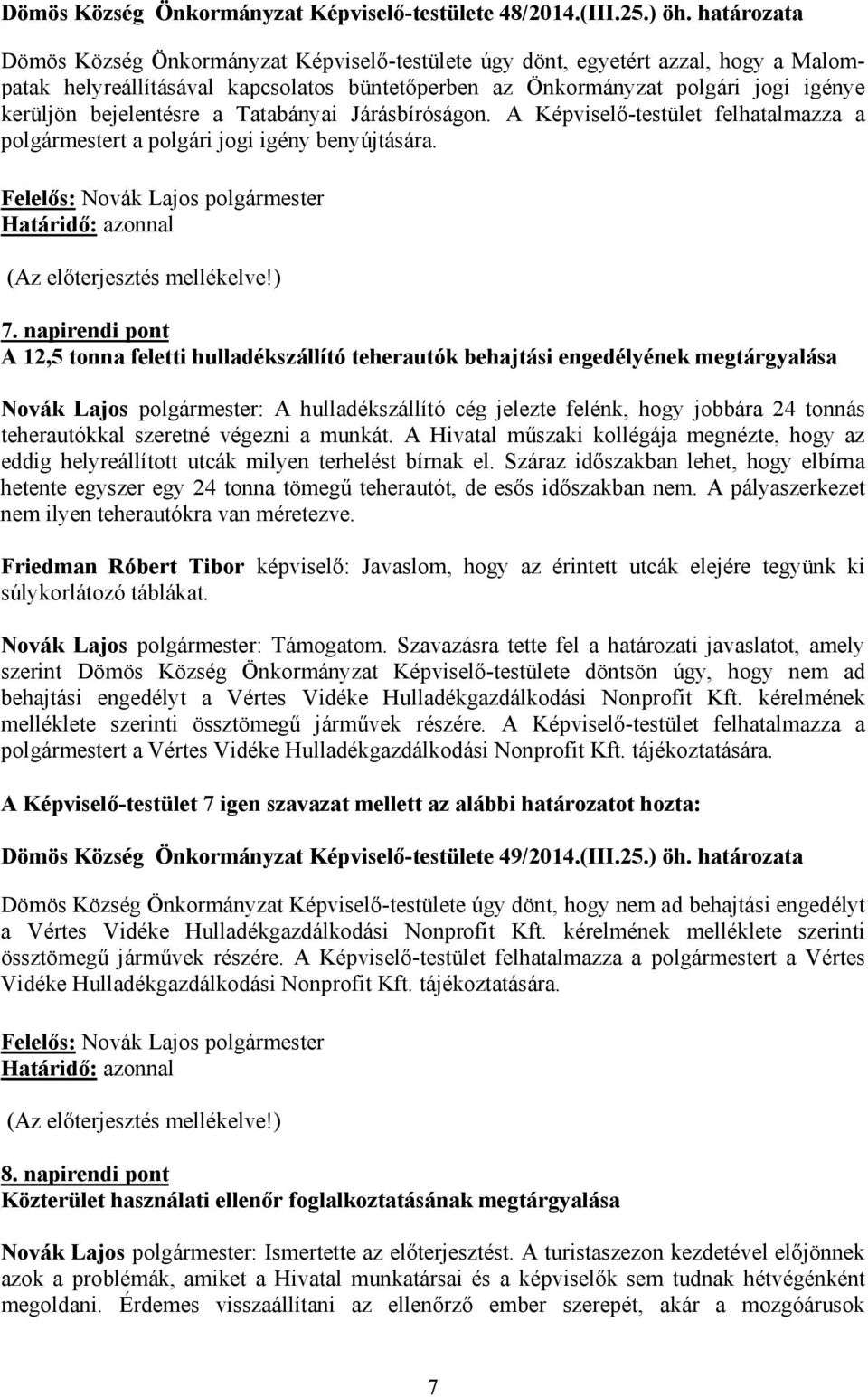 bejelentésre a Tatabányai Járásbíróságon. A Képviselő-testület felhatalmazza a polgármestert a polgári jogi igény benyújtására. 7.