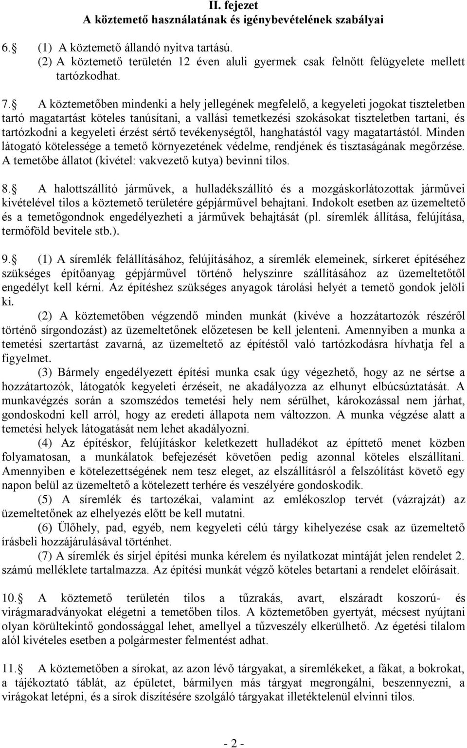 A köztemetőben mindenki a hely jellegének megfelelő, a kegyeleti jogokat tiszteletben tartó magatartást köteles tanúsítani, a vallási temetkezési szokásokat tiszteletben tartani, és tartózkodni a