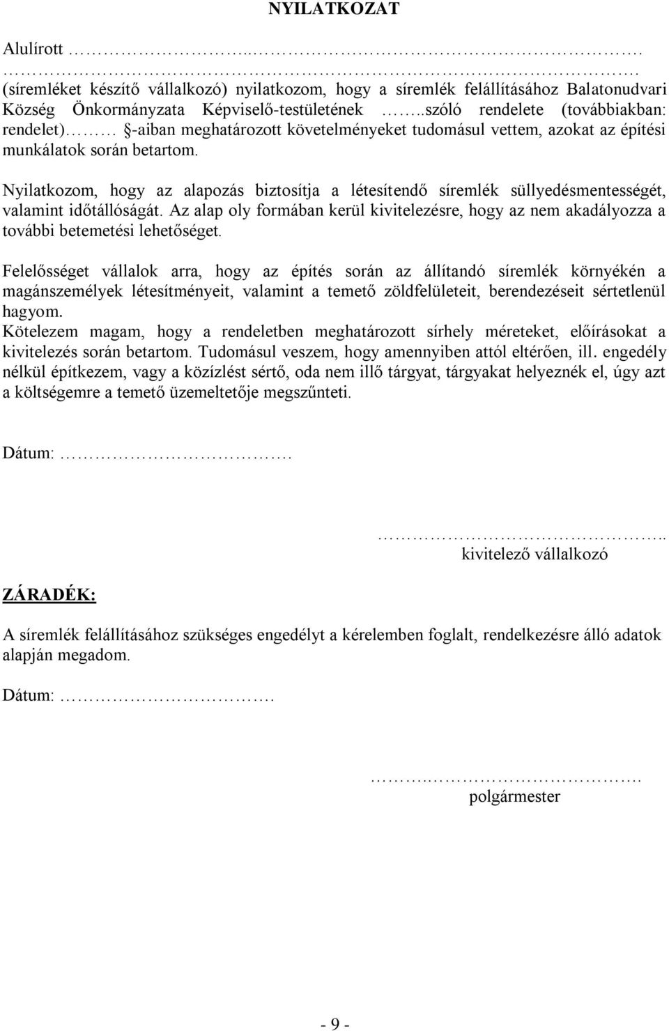 Nyilatkozom, hogy az alapozás biztosítja a létesítendő síremlék süllyedésmentességét, valamint időtállóságát.