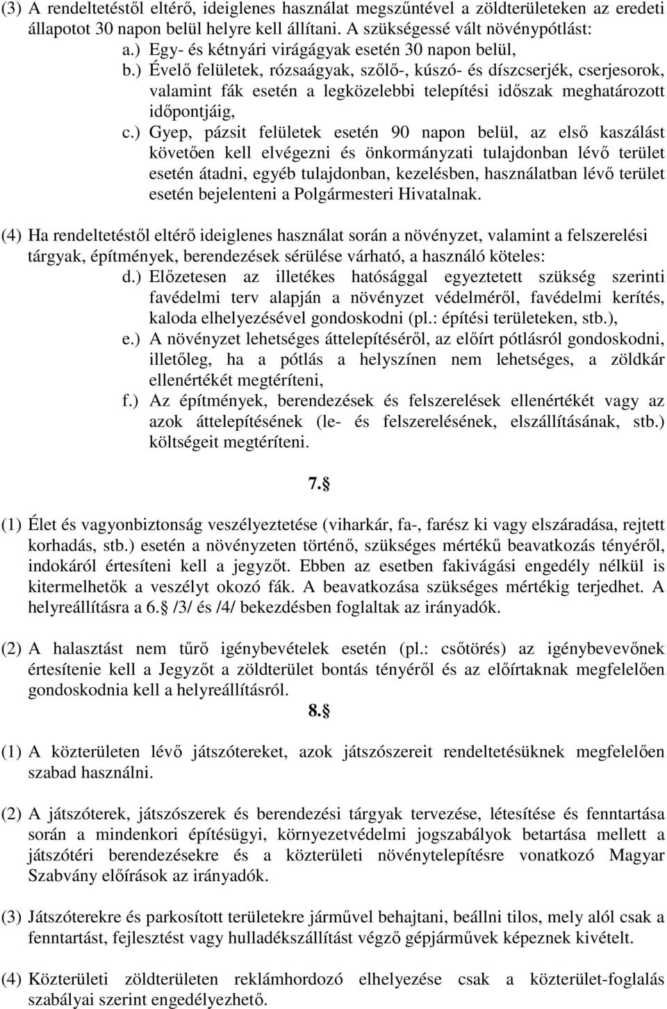 ) Ével felületek, rózsaágyak, szl-, kúszó- és díszcserjék, cserjesorok, valamint fák esetén a legközelebbi telepítési idszak meghatározott idpontjáig, c.