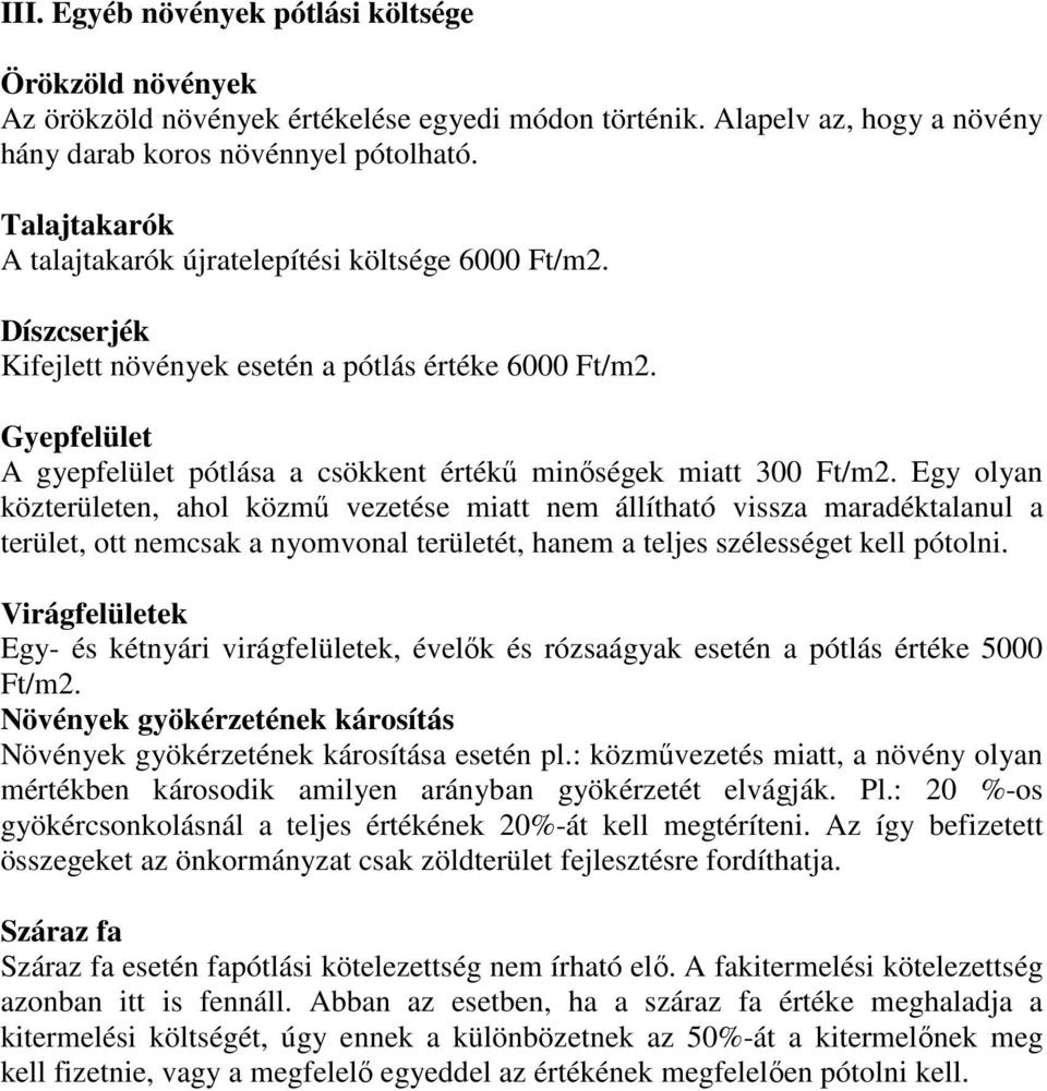 Gyepfelület A gyepfelület pótlása a csökkent érték minségek miatt 300 Ft/m2.