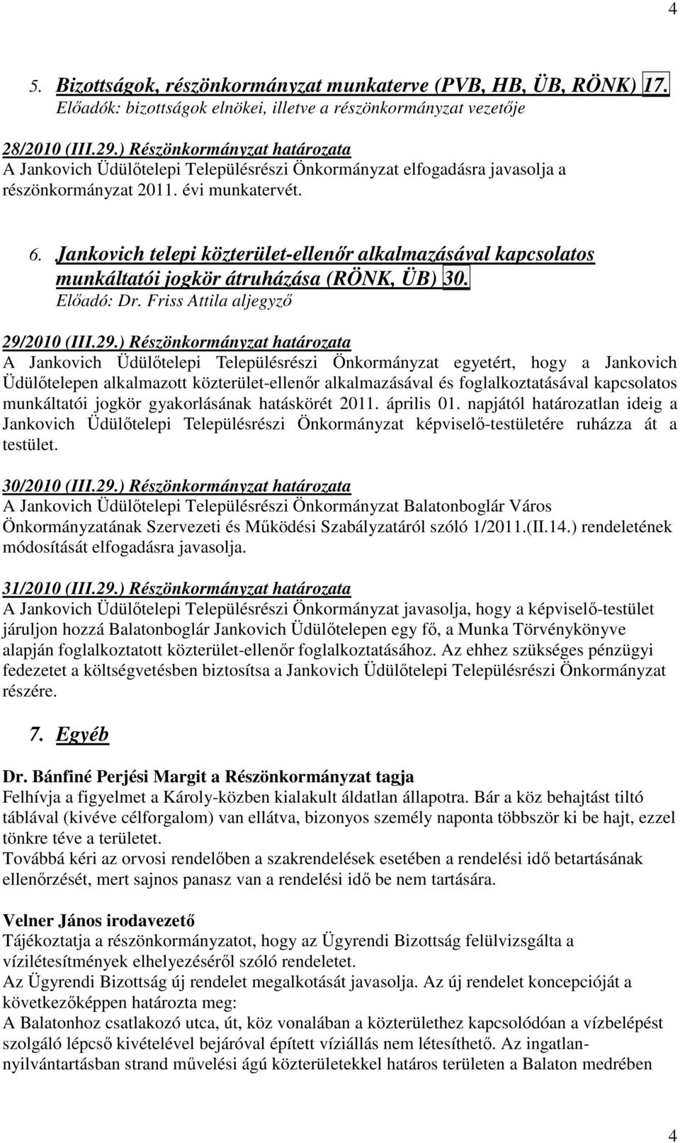 Jankovich telepi közterület-ellenır alkalmazásával kapcsolatos munkáltatói jogkör átruházása (RÖNK, ÜB) 30. Elıadó: Dr. Friss Attila aljegyzı 29/