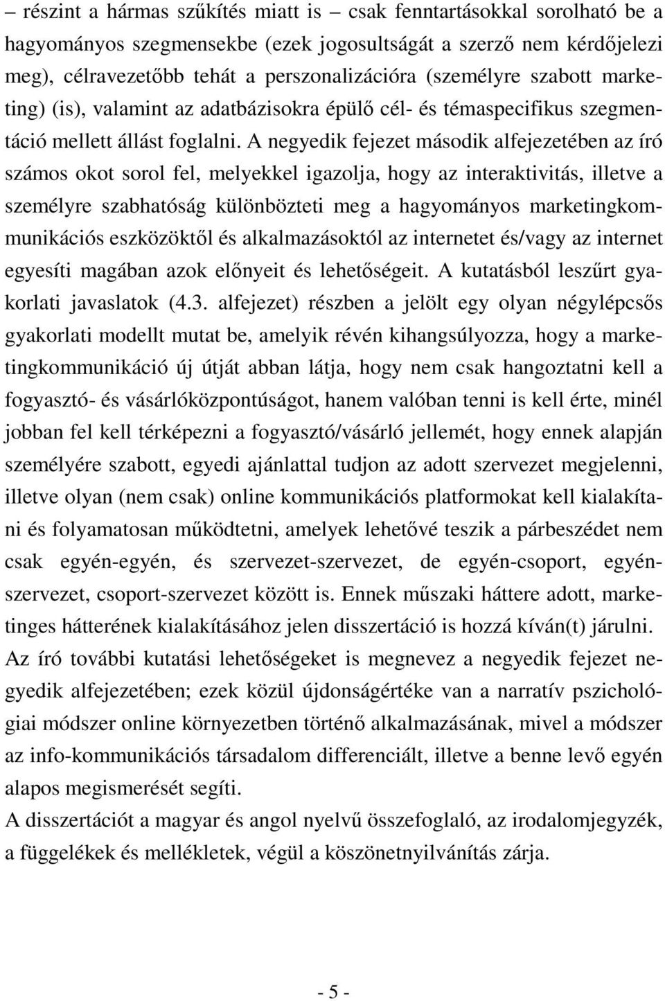 A negyedik fejezet második alfejezetében az író számos okot sorol fel, melyekkel igazolja, hogy az interaktivitás, illetve a személyre szabhatóság különbözteti meg a hagyományos