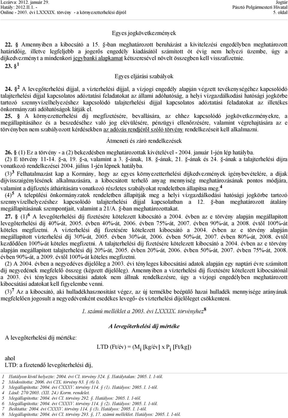 mindenkori jegybanki alapkamat kétszeresével növelt összegben kell visszafizetnie. 23. 1 Egyes eljárási szabályok 24.