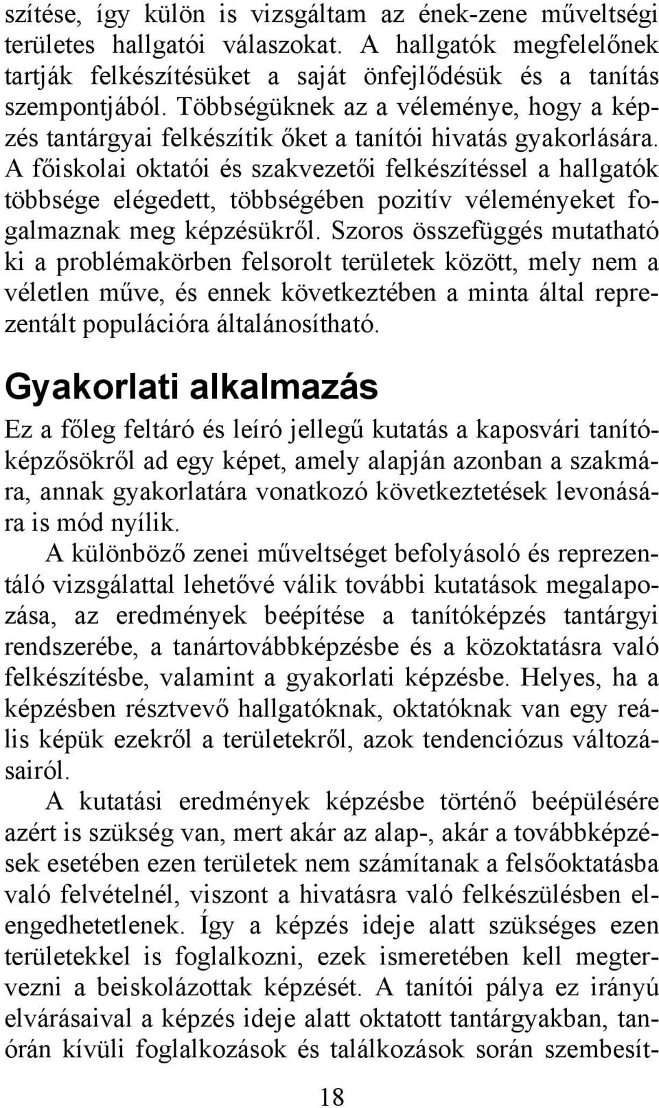 A főiskolai oktatói és szakvezetői felkészítéssel a hallgatók többsége elégedett, többségében pozitív véleményeket fogalmaznak meg képzésükről.