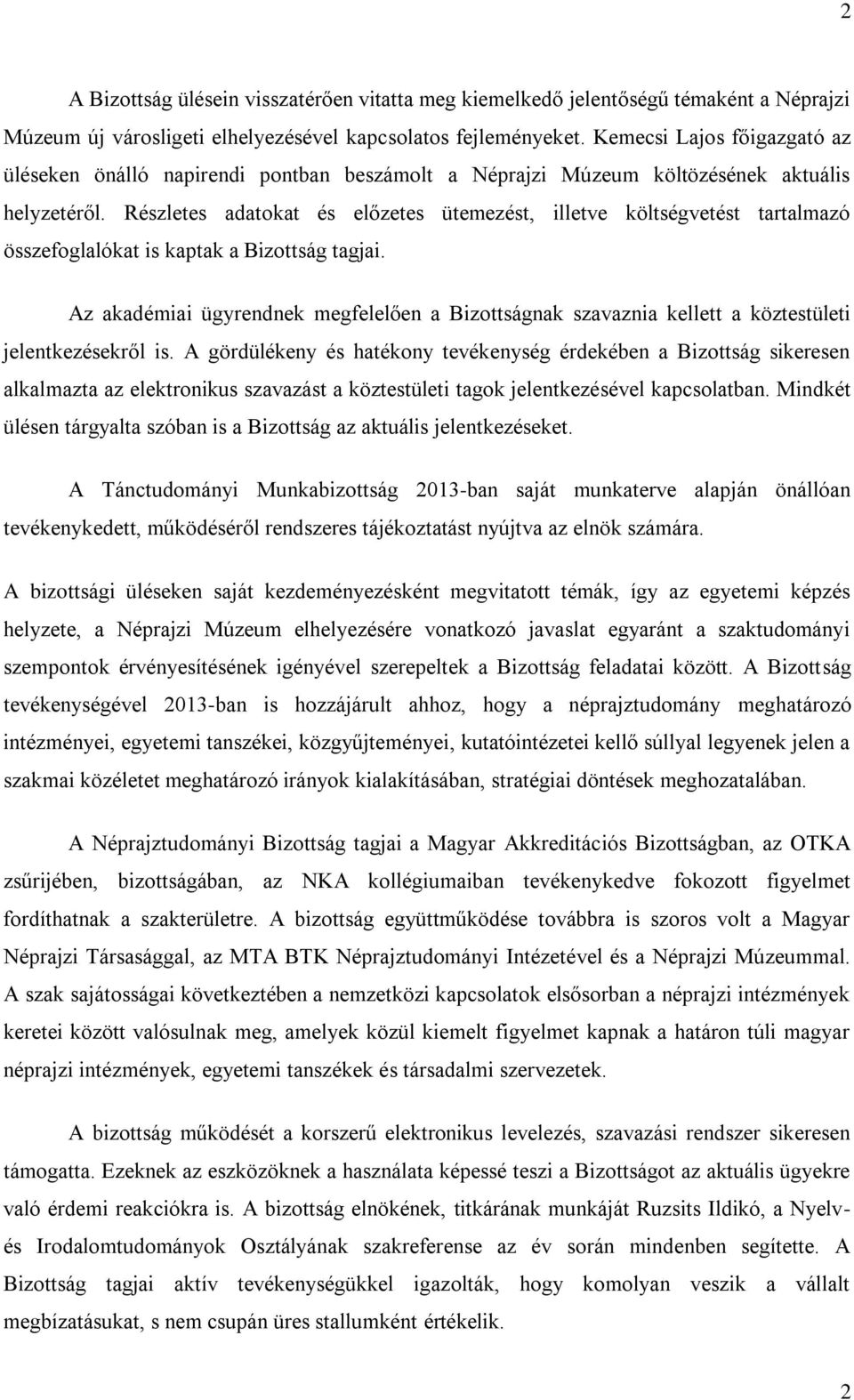 Részletes adatokat és előzetes ütemezést, illetve költségvetést tartalmazó összefoglalókat is kaptak a Bizottság tagjai.