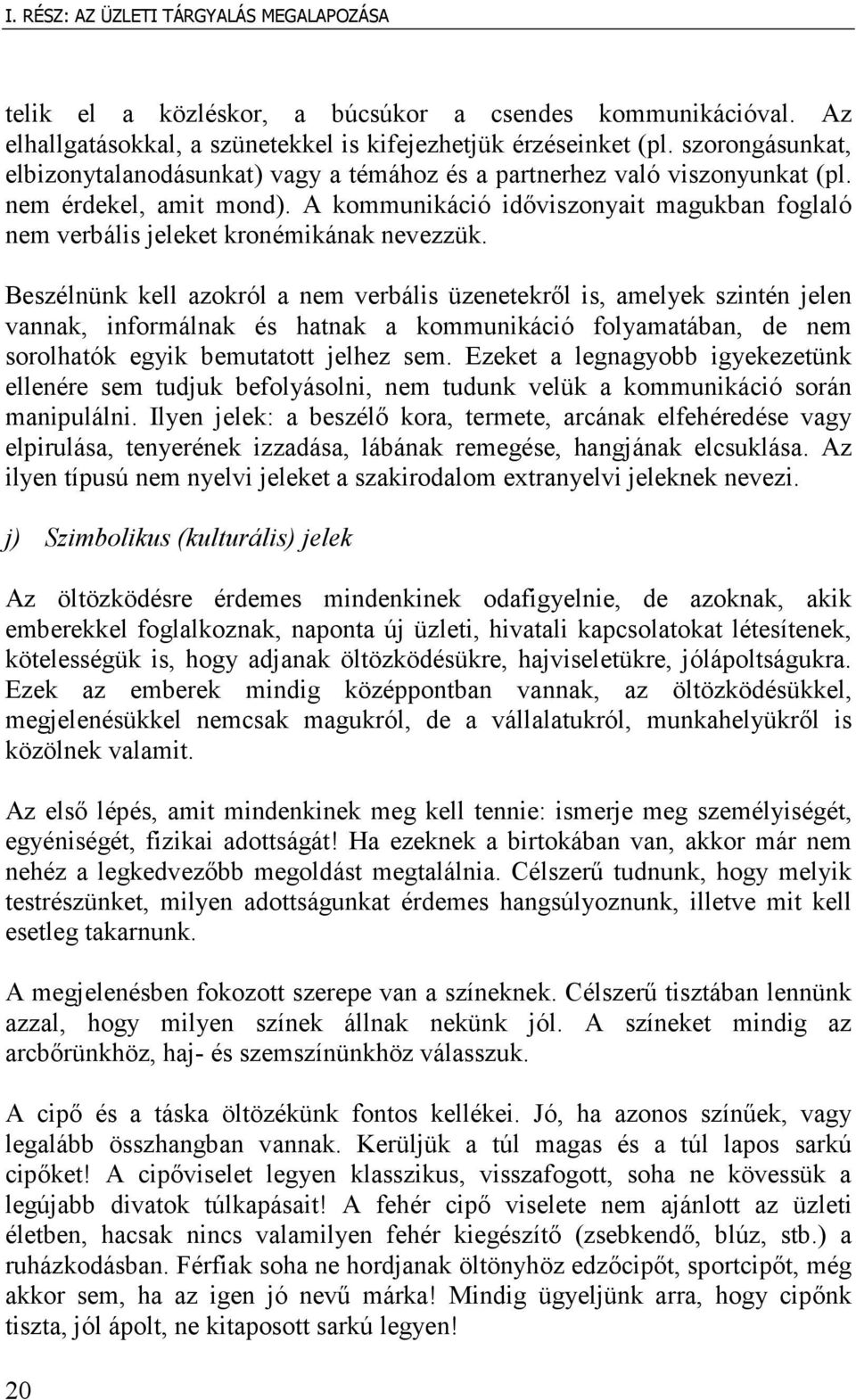 A kommunikáció idıviszonyait magukban foglaló nem verbális jeleket kronémikának nevezzük.