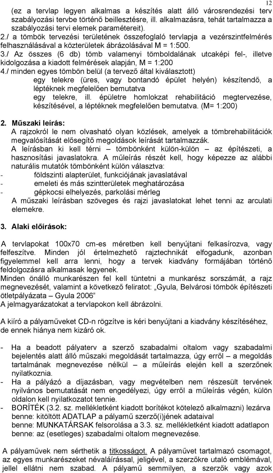 / Az összes (6 db) tömb valamenyi tömboldalának utcaképi fel-, illetve kidolgozása a kiadott felmérések alapján, M = 1:200 4.