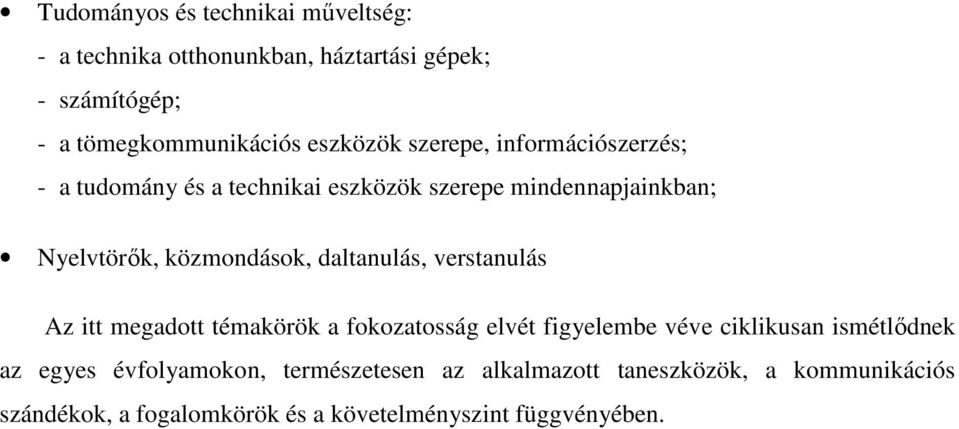 közmondások, daltanulás, verstanulás Az itt megadott témakörök a fokozatosság elvét figyelembe véve ciklikusan ismétlıdnek