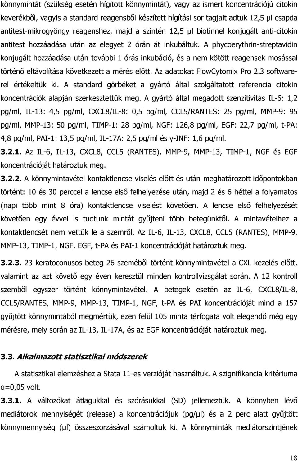 A phycoerythrin-streptavidin konjugált hozzáadása után további 1 órás inkubáció, és a nem kötött reagensek mosással történő eltávolítása következett a mérés előtt. Az adatokat FlowCytomix Pro 2.